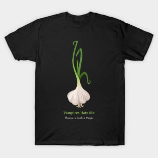 Vampires Hate me thanks to garlic magic T-Shirt